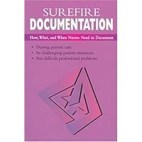 Surefire Documentation: How, What, and When Nurses Need to Document Surefire Documentation: How, What, and When Nurses Need to Document Paperback