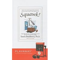 Squawk!: How to Stop Making Noise and Start Getting Results, Library Edition Squawk!: How to Stop Making Noise and Start Getting Results, Library Edition Preloaded Digital Audio Player Audible Audiobook Hardcover MP3 CD