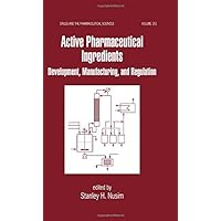 Active Pharmaceutical Ingredients: Development, Manufacturing, and Regulation (Drugs and the Pharmaceutical Sciences) Active Pharmaceutical Ingredients: Development, Manufacturing, and Regulation (Drugs and the Pharmaceutical Sciences) Hardcover