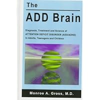 The Add Brain: Diagnosis, Treatment and Science of Attention Deficit Disorder (Add/Adhd) in Adults, Teenagers and Children The Add Brain: Diagnosis, Treatment and Science of Attention Deficit Disorder (Add/Adhd) in Adults, Teenagers and Children Hardcover Paperback