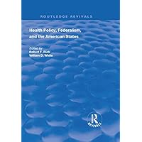 Health Policy, Federalism and the American States (Routledge Revivals) Health Policy, Federalism and the American States (Routledge Revivals) Kindle Hardcover Paperback