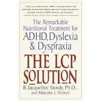 The LCP Solution: The Remarkable Nutritional Treatment for ADHD, Dyslexia, and Dyspraxia The LCP Solution: The Remarkable Nutritional Treatment for ADHD, Dyslexia, and Dyspraxia Kindle Paperback