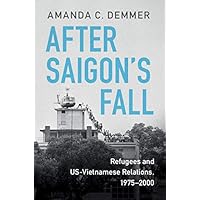After Saigon's Fall: Refugees and US-Vietnamese Relations, 1975–2000 (Cambridge Studies in US Foreign Relations) After Saigon's Fall: Refugees and US-Vietnamese Relations, 1975–2000 (Cambridge Studies in US Foreign Relations) Kindle Hardcover Paperback
