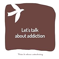 Let's talk about addiction: A book to help adults talk to children about a loved one who has an addictive disorder (Words to enhance understanding)