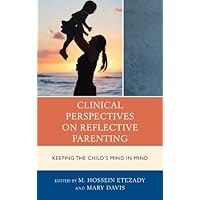 Clinical Perspectives on Reflective Parenting: Keeping the Child's Mind in Mind (The Vulnerable Child: Studies in Social Issues and Child Psychoanalysis) Clinical Perspectives on Reflective Parenting: Keeping the Child's Mind in Mind (The Vulnerable Child: Studies in Social Issues and Child Psychoanalysis) Kindle Hardcover Paperback