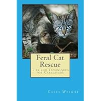 Feral Cat Rescue: Tips and Techniques for Caregivers Feral Cat Rescue: Tips and Techniques for Caregivers Paperback