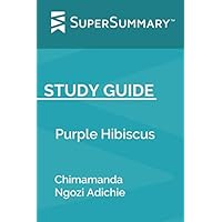 Study Guide: Purple Hibiscus by Chimamanda Ngozi Adichie (SuperSummary)