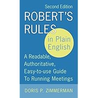 Robert's Rules in Plain English: A Readable, Authoritative, Easy-to-Use Guide to Running Meetings, 2nd Edition Robert's Rules in Plain English: A Readable, Authoritative, Easy-to-Use Guide to Running Meetings, 2nd Edition Paperback Kindle