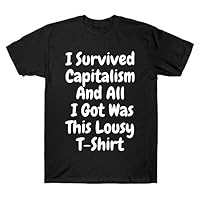 I Survived Capitalism and All I Got was This Lousy Unisex Short Sleeves Graphic T-Shirt Black
