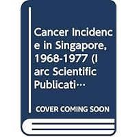 Cancer Incidence in Singapore, 1968-1977 (Iarc Scientific Publication) Cancer Incidence in Singapore, 1968-1977 (Iarc Scientific Publication) Paperback
