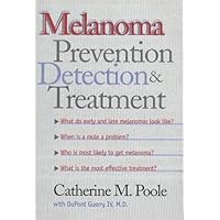 Melanoma: Prevention, Detection, and Treatment Melanoma: Prevention, Detection, and Treatment Hardcover Paperback