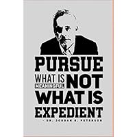 Jordan Peterson: Pursue What is Meaningful not what is Expedient: Jordan Peterson Appreciation Motivational 6 x 9 Journal/Notebook/Diary for Jordan ... with to do list and important notes features!