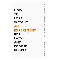 HOW TO LOSE WEIGHT: AN EXPERIMENT FOR LAZY AND FOODIE PEOPLE