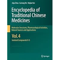 Encyclopedia of Traditional Chinese Medicines - Molecular Structures, Pharmacological Activities, Natural Sources and Applications: Vol. 4: Isolated Compounds N-S Encyclopedia of Traditional Chinese Medicines - Molecular Structures, Pharmacological Activities, Natural Sources and Applications: Vol. 4: Isolated Compounds N-S Kindle Hardcover Paperback