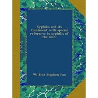 Syphilis and its treatment with special reference to syphilis of the skin; Syphilis and its treatment with special reference to syphilis of the skin; Paperback Hardcover