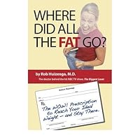 [ Where Did All the Fat Go?: The WOW! Prescription to Reach Your Ideal Weight- And Stay There Huizenga, Rob ( Author ) ] { Hardcover } 2007 [ Where Did All the Fat Go?: The WOW! Prescription to Reach Your Ideal Weight- And Stay There Huizenga, Rob ( Author ) ] { Hardcover } 2007 Hardcover Paperback