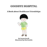 Goodbye Hospital: A Book about Healthcare Friendships