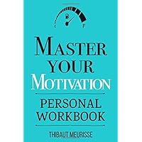 Master Your Motivation: A Practical Guide to Unstick Yourself, Build Momentum and Sustain Long-Term Motivation (Personal Workbook) (Mastery Series Workbooks) Master Your Motivation: A Practical Guide to Unstick Yourself, Build Momentum and Sustain Long-Term Motivation (Personal Workbook) (Mastery Series Workbooks) Paperback