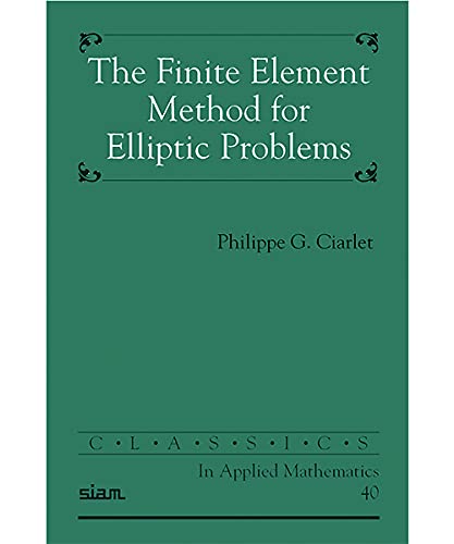 The Finite Element Method for Elliptic Problems (Classics in Applied Mathematics)