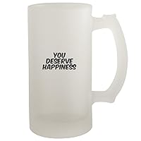 You Deserve Happiness - Frosted Glass 16oz Beer Stein, Frosted