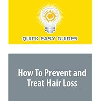 How To Prevent and Treat Hair Loss: Prevent and Treat Male Pattern Baldness