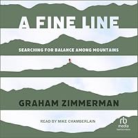 A Fine Line: Searching for Balance Among Mountains A Fine Line: Searching for Balance Among Mountains Paperback Audible Audiobook Kindle Audio CD