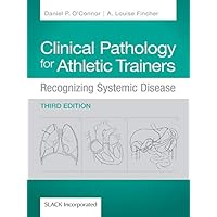 Clinical Pathology for Athletic Trainers: Recognizing Systemic Disease, Third Edition (Recognizing Systematic Disease) Clinical Pathology for Athletic Trainers: Recognizing Systemic Disease, Third Edition (Recognizing Systematic Disease) Kindle Hardcover