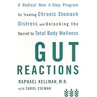 Gut Reactions: A Radical New 4-Step Program for Treating Chronic Stomach Distress and Unlocking the Secret to Total Body Wellness Gut Reactions: A Radical New 4-Step Program for Treating Chronic Stomach Distress and Unlocking the Secret to Total Body Wellness Paperback Kindle