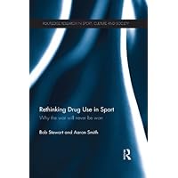 Rethinking Drug Use in Sport: Why the war will never be won (Routledge Research in Sport, Culture and Society) Rethinking Drug Use in Sport: Why the war will never be won (Routledge Research in Sport, Culture and Society) Kindle Hardcover Paperback