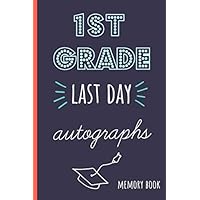 1st grade last day autographs: End of school year memory book for all your friends and teachers to sign