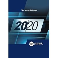ABC News 20/20 Women and Alcohol