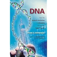 DNA: How the Biotech Revolution Is Changing the Way We Fight Disease DNA: How the Biotech Revolution Is Changing the Way We Fight Disease Kindle Hardcover
