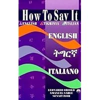 How to Say It: English-Tigrinya-Italian How to Say It: English-Tigrinya-Italian Paperback
