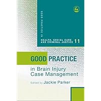 Good Practice in Brain Injury Case Management (Good Practice in Health, Social Care and Criminal Justice Book 11) Good Practice in Brain Injury Case Management (Good Practice in Health, Social Care and Criminal Justice Book 11) Kindle Paperback