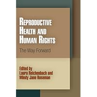 Reproductive Health and Human Rights: The Way Forward (Pennsylvania Studies in Human Rights) Reproductive Health and Human Rights: The Way Forward (Pennsylvania Studies in Human Rights) Hardcover Paperback