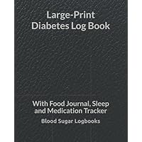 Large-Print Diabetes Log Book: With Food Journal, Sleep and Medication Tracker (Large-Print Diabetes Log Books with Food Journal, Sleep, and Medication Trackers)