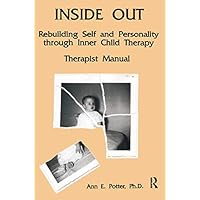 Inside Out: Rebuilding Self And Personality Through Inner Child Therapy Inside Out: Rebuilding Self And Personality Through Inner Child Therapy Kindle Paperback