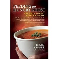 Feeding the Hungry Ghost: Life, Faith, and What to Eat for Dinner A Satisfying Diet for Unsatisfying Times Feeding the Hungry Ghost: Life, Faith, and What to Eat for Dinner A Satisfying Diet for Unsatisfying Times Paperback