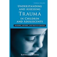 Understanding and Assessing Trauma in Children and Adolescents: Measures, Methods, and Youth in Context (Psychosocial Stress Series) Understanding and Assessing Trauma in Children and Adolescents: Measures, Methods, and Youth in Context (Psychosocial Stress Series) Kindle Hardcover Paperback Mass Market Paperback