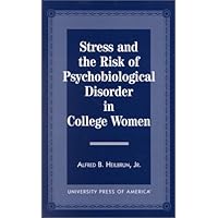 Stress and the Risk of Psychological Disorder in College Women Stress and the Risk of Psychological Disorder in College Women Hardcover Paperback