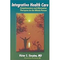 Integrative Health Care: Complementary and Alternative Therapies for the Whole Person Integrative Health Care: Complementary and Alternative Therapies for the Whole Person Paperback
