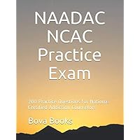 NAADAC NCAC Practice Exam: 200 Practice Questions for National Certified Addiction Counselors NAADAC NCAC Practice Exam: 200 Practice Questions for National Certified Addiction Counselors Paperback