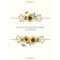 Pelvic Floor Recovery Journal: Track Exercise, Pelvic Floor Weakness & Dysfunction Symptoms Including Pain, Bladder Issues, Along With Other Gynaecological Health Issues. Plus Journal Pages & More!
