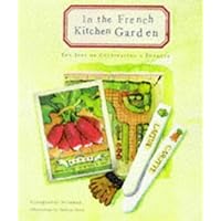 In the French Kitchen Garden: The Joys of Cultivating a Potager In the French Kitchen Garden: The Joys of Cultivating a Potager Hardcover