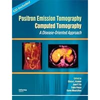 Positron Emission Tomography-Computed Tomography: A Disease-Oriented Approach Positron Emission Tomography-Computed Tomography: A Disease-Oriented Approach Hardcover