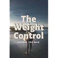 The Weight Control: Journal for Man (Body Builiding Habits) The Weight Control: Journal for Man (Body Builiding Habits) Paperback