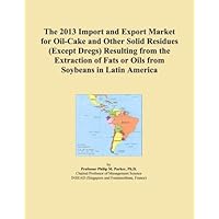 The 2013 Import and Export Market for Oil-Cake and Other Solid Residues (Except Dregs) Resulting from the Extraction of Fats or Oils from Soybeans in Latin America