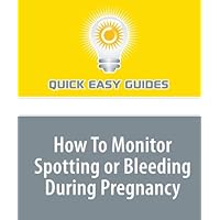 How To Monitor Spotting or Bleeding During Pregnancy