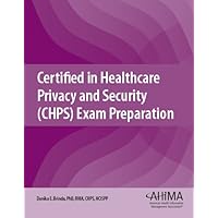 Certified in Healthcare Privacy and Security (CHPS) Exam Preparation Certified in Healthcare Privacy and Security (CHPS) Exam Preparation Paperback
