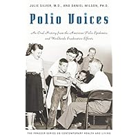 Polio Voices: An Oral History from the American Polio Epidemics and Worldwide Eradication Efforts (The Praeger Series on Contemporary Health and Living) Polio Voices: An Oral History from the American Polio Epidemics and Worldwide Eradication Efforts (The Praeger Series on Contemporary Health and Living) Kindle Hardcover
